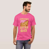 ピザのエクササイズ考え私は余分なスライスを言った Tシャツ (正面フル)