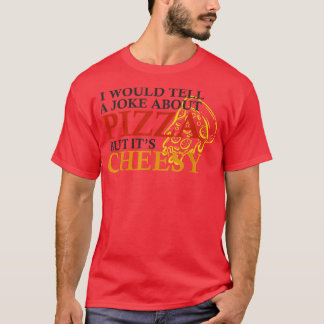 ピザのジョークは言うがチーズっぽいおもしろい Tシャツ