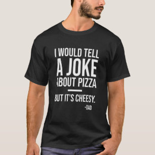 ピザのジョークは言うがチーズっぽいパパ Tシャツ