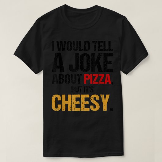 ピザのジョークは言うけど安い Tシャツ (デザイン正面)
