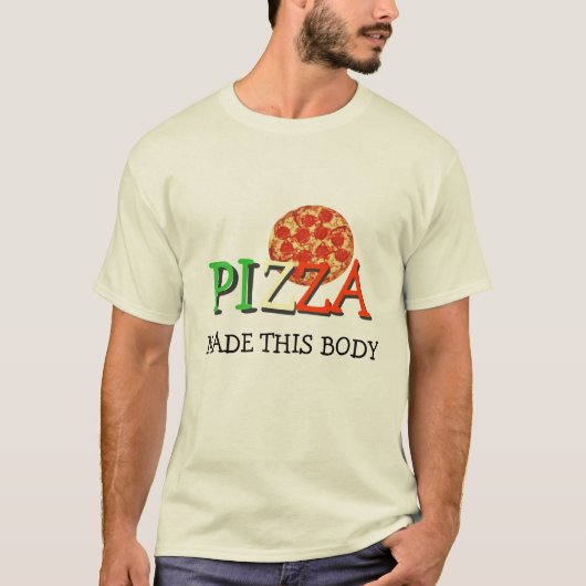 ピザはこの体を作りました Tシャツ (正面)