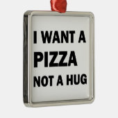 ピザはハグではなく欲しい メタルオーナメント (右)