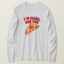ピザは好きだけどあなたは嫌い Tシャツ