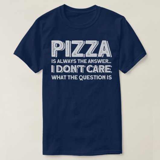 ピザは常にピザ好きの答え Tシャツ (デザイン正面)