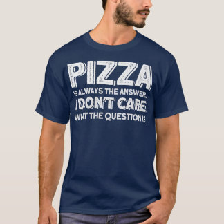 ピザは常にピザ好きの答え Tシャツ