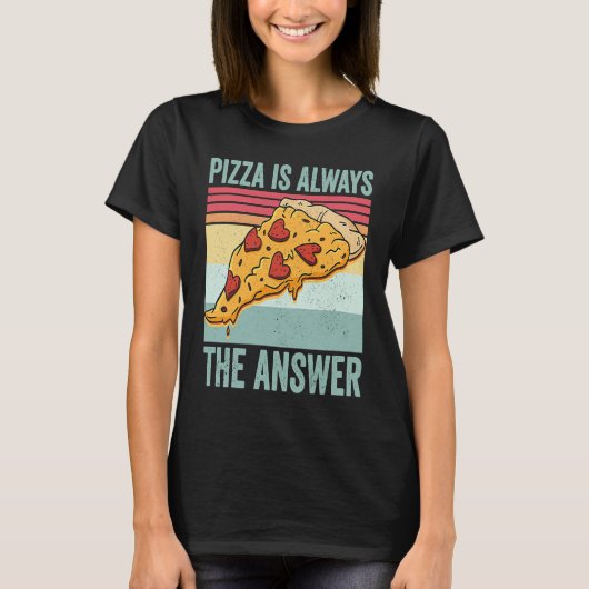 ピザは常に答えの食べ物 Tシャツ (正面)