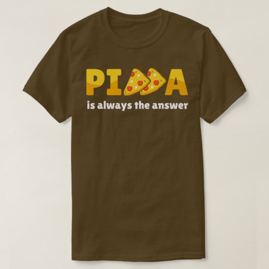 ピザは常に答えグルメ食べ物の恋人797 Tシャツ (デザイン正面)