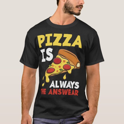 ピザは常に答えピザメーカおもしろいーピザ Tシャツ (正面)