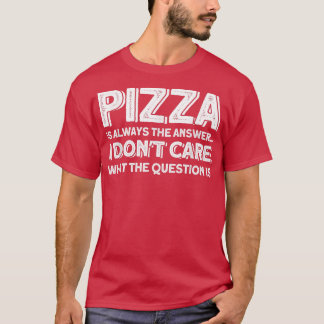 ピザは常に答えピザ愛好家Tシャツ Tシャツ