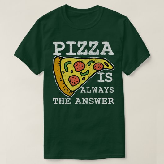 ピザは常に答え食イタリアン料理人調理師 Tシャツ (デザイン正面)