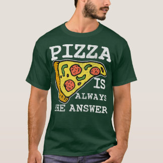 ピザは常に答え食イタリアン料理人調理師 Tシャツ
