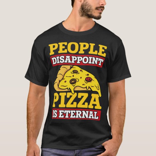ピザは永遠の食べ物だイタリアンと失望する Tシャツ (正面)
