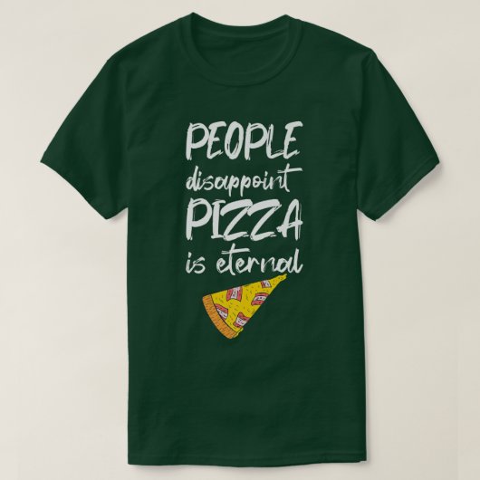 ピザは永遠の食べ物だイタリアンと失望する Tシャツ (デザイン正面)