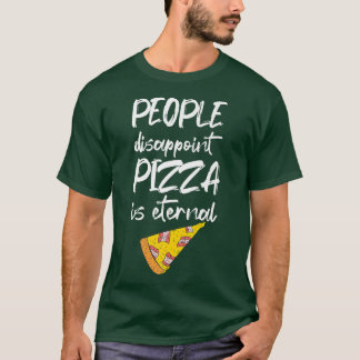 ピザは永遠の食べ物だイタリアンと失望する Tシャツ
