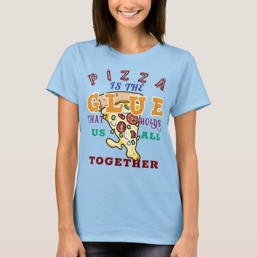 ピザは私たちを結びつける接着剤 Tシャツ (正面)