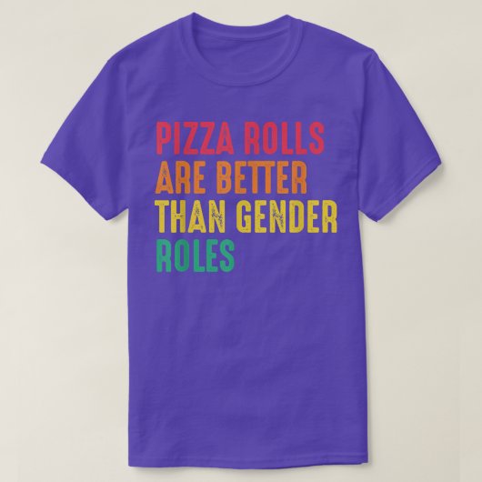ピザよ転がり良いジェンダーの役割フェミニスト人間のリグ Tシャツ (デザイン正面)