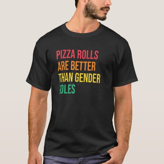 ピザよ転がり良いジェンダーの役割フェミニスト人間のリグ Tシャツ (正面)