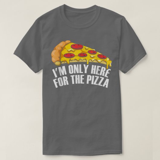 ピザを食べに来ただけだ Tシャツ (デザイン正面)