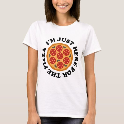 ピザを食べに来たばかりだ Tシャツ (正面)
