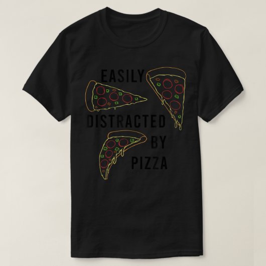 ピザアイロニック引用文ピザメーカーに気を取られる Tシャツ (デザイン正面)