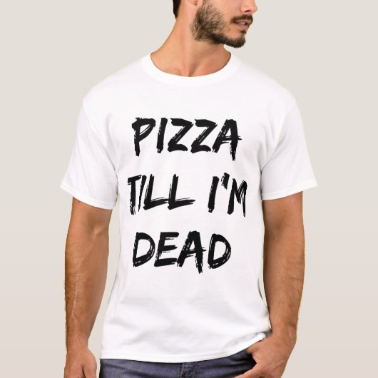 ピザティルウィズアイデッドトレンディー引用文 Tシャツ (正面)