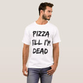 ピザティルウィズアイデッドトレンディー引用文 Tシャツ (正面フル)