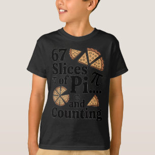 ピザパイシックスのための67スライスの円周率...そしてカウント Tシャツ