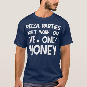 ピザパーティーお金ピザパーティーは働かない Tシャツ