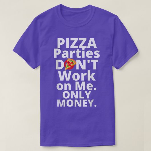 ピザパーティーはお金だけで働かない Tシャツ (デザイン正面)