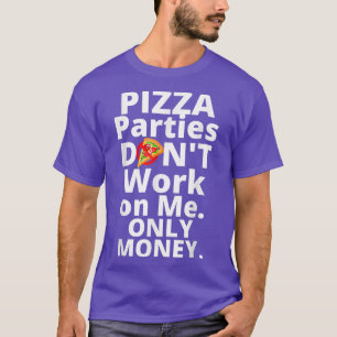 ピザパーティーはお金だけで働かない Tシャツ