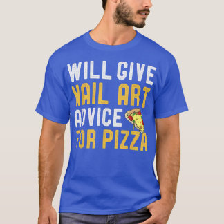 ピザ与えホビーナのウィルネイルアートおもしろいアドバイス Tシャツ