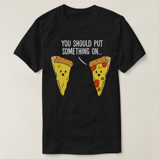 ピザ好きかわいいピザに何か入れなさい Tシャツ (デザイン正面)