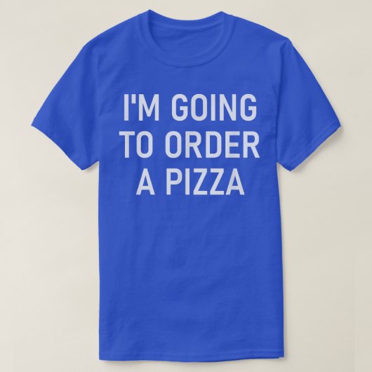 ピザ、ジョーク、皮肉おもしろいを注文する Tシャツ (デザイン正面)
