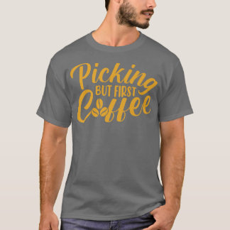 ピッキングが最初のコーヒーカフェイン愛好家コーヒー追加 Tシャツ
