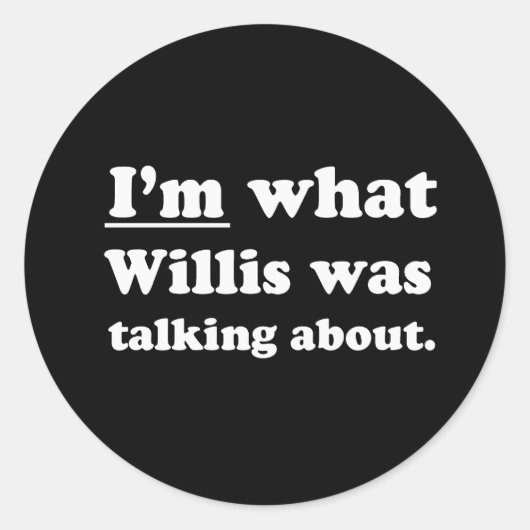 ピックアップライン – IM WHAT WILLIS ABOUT.JP ラウンドシール (正面)