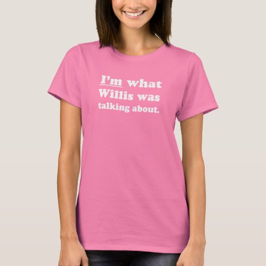 ピックアップライン – IM WHAT WILLIS ABOUT.JP Tシャツ (正面)