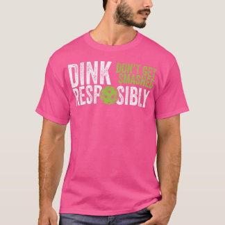 ピックルおもしろいボールチームの服 – Dink責任を持って Tシャツ