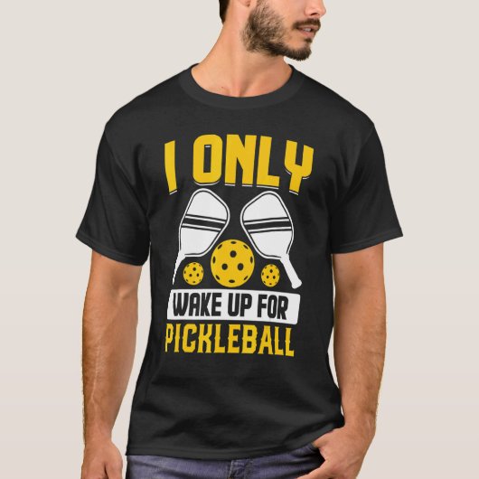 ピックルボールだけが私を起こす Tシャツ (正面)