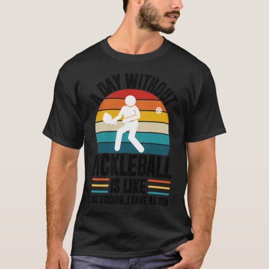 ピックルボールなしの日はつまり冗談だよ持 Tシャツ (正面)