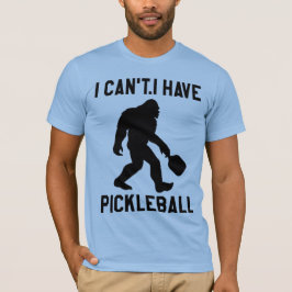 ピックルボールなんてやる暇ない - ビッグフット ジョーク Tシャツ