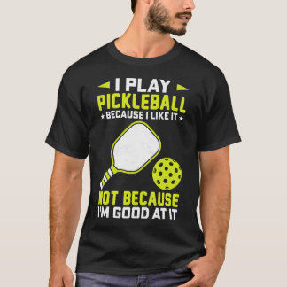 ピックルボールをプレイするのは好きだから上手くないけど Tシャツ