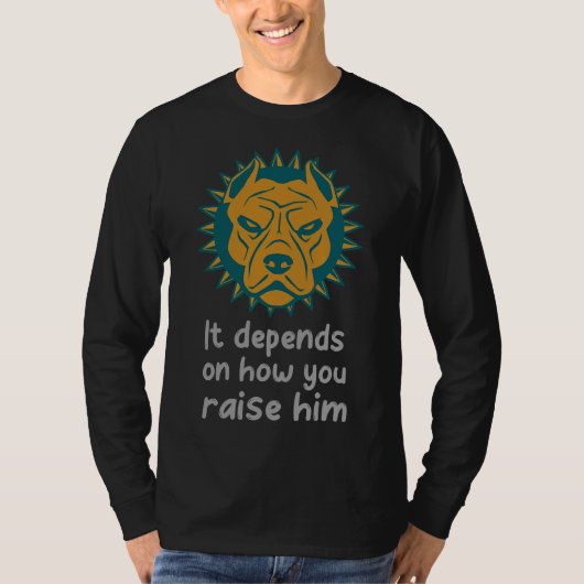 ピットブル愛好家Sそれは育て方によって異なる Tシャツ (正面)