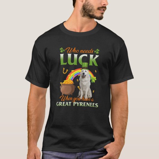 ピレネーを持っているときに幸運を必要とする素晴らし人 Tシャツ (正面)