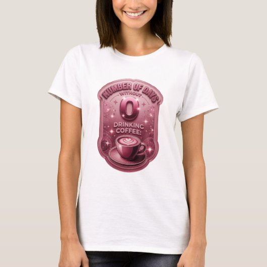 ピンクのコーヒーを飲まずに過ごした日数0 v2 tシャツ (正面)