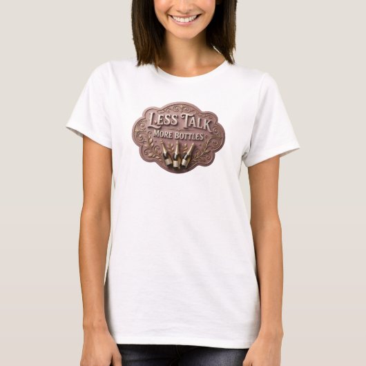 ピンクのステートメント LESS TALK MORE BOTTLES Tシャツ (正面)