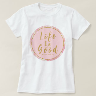 ピンクのバラの生活は、あなたがそれを作るだけ良い Tシャツ