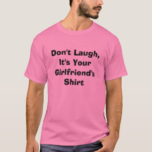 ピンクは、それですあなたのガールフレンドのワイシャツ笑いません Tシャツ