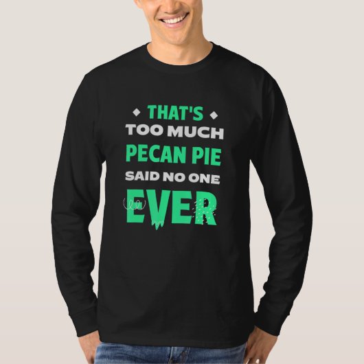 ピーカンパイが多すぎる面白いピーカンナッツパイの冗談 Tシャツ (正面)