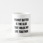 ピーナッツバターは私の生命を保持する接着剤です コーヒーマグカップ (中央)