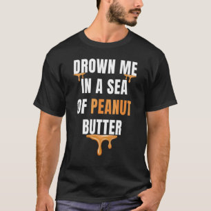 ピーナッツバターゼリーフードグラの海に私を溺れ込む Tシャツ
